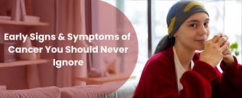 Early Signs of Cancer You Should Not Ignore